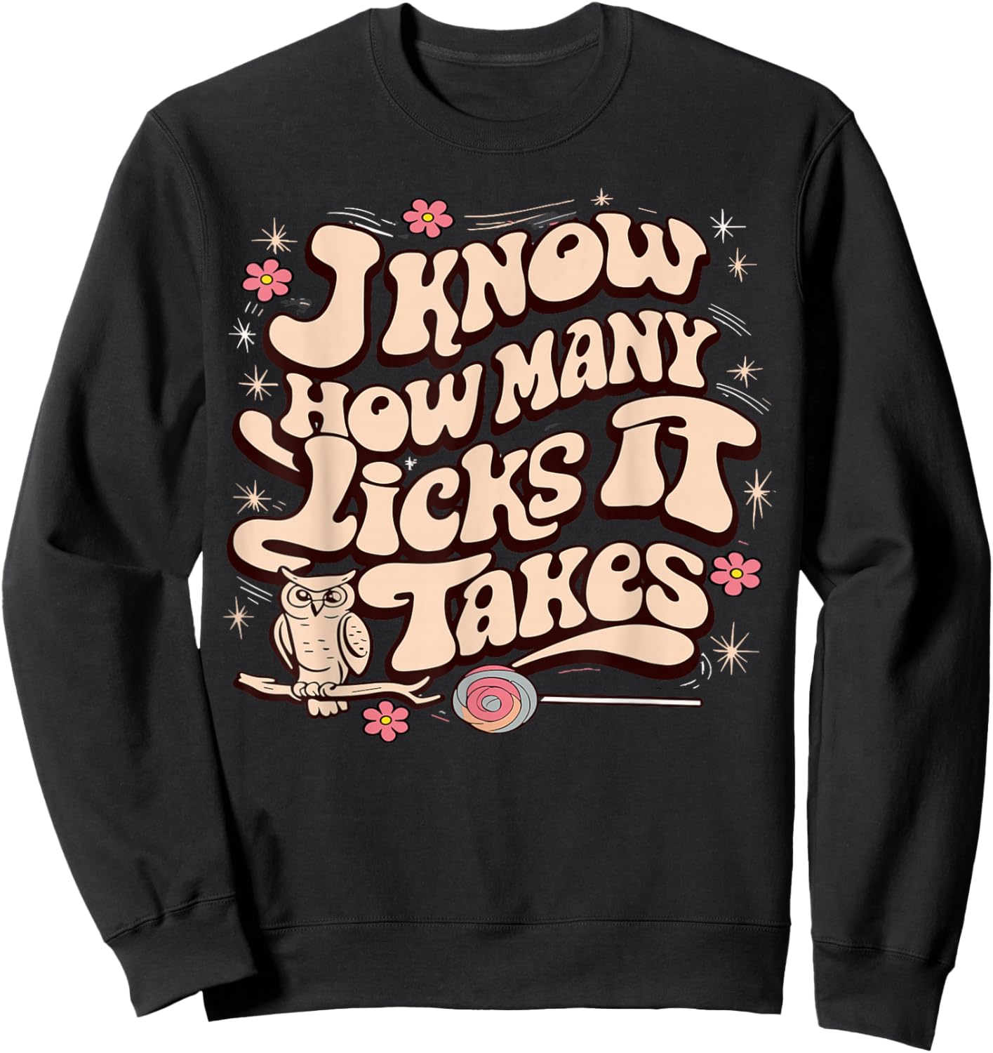 I Know How Many Licks It Takes Funny Candy Lover Lollipop Sweatshirt - Sweatshirt | Black