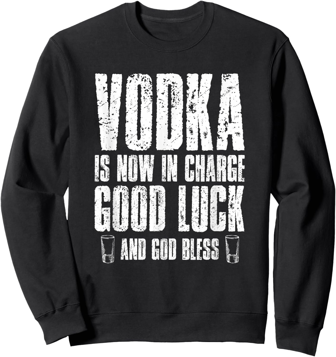 Vodka is Now in Charge Good Luck and god Bless Sweatshirt - Sweatshirt | Black