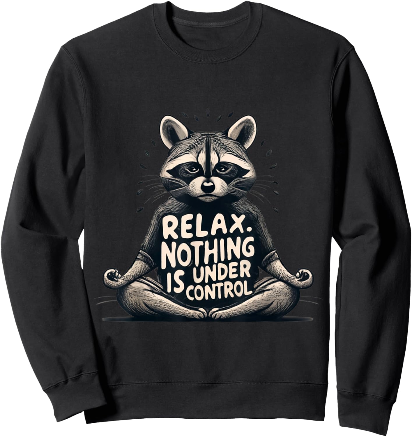 Relax, Nothing Is Under Control Funny Raccoon Yoga Design Sweatshirt - Sweatshirt | Black