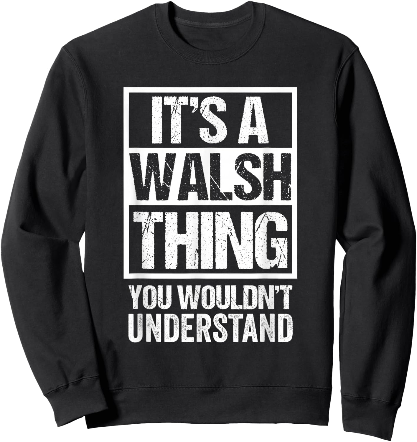 It's A Walsh Thing You Wouldn't Understand Surname Name Sweatshirt - Sweatshirt | Black