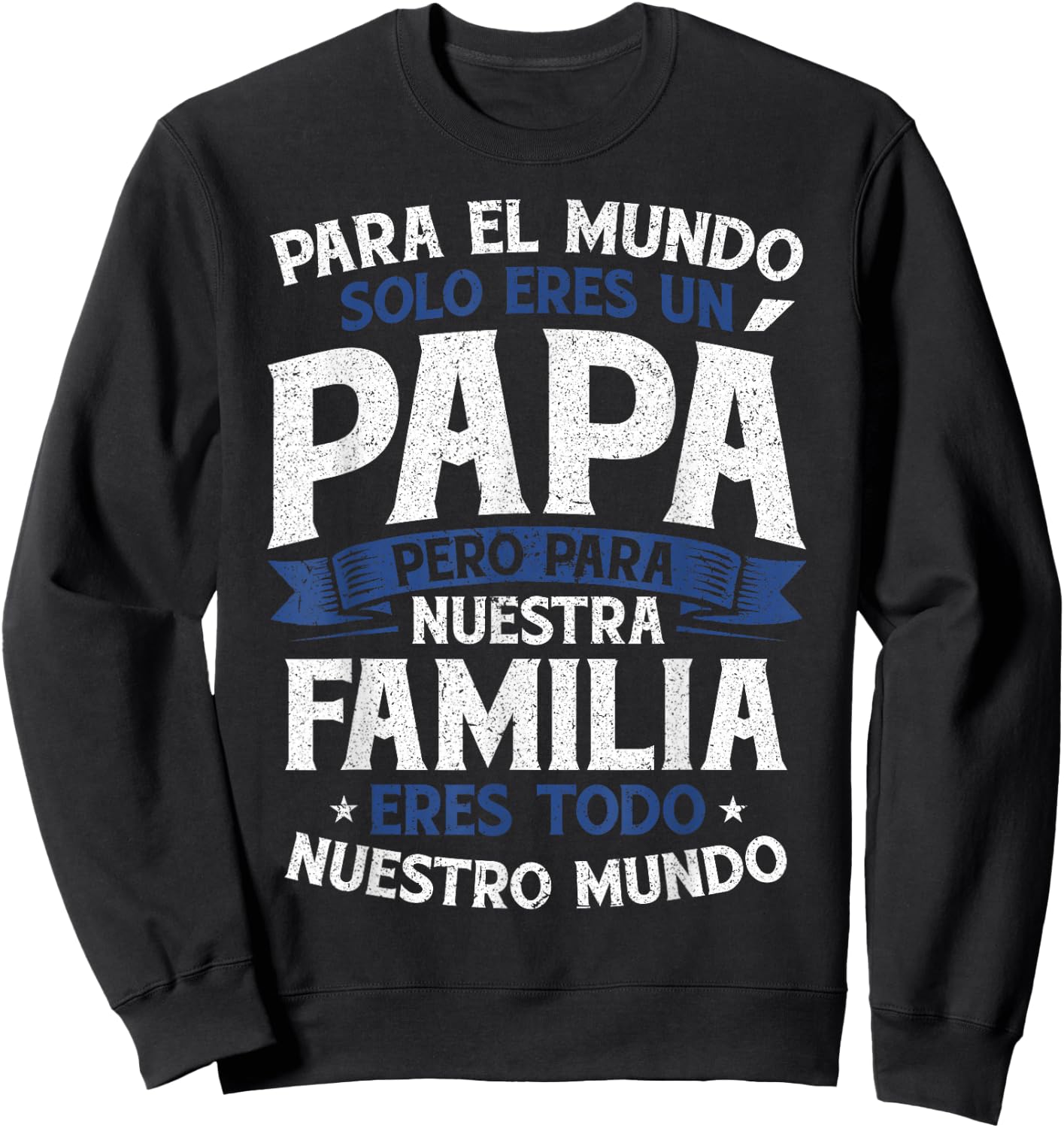 para el Mundo eres Solo un papá Pero para Nuestra Familia Sweatshirt - Sweatshirt | Black