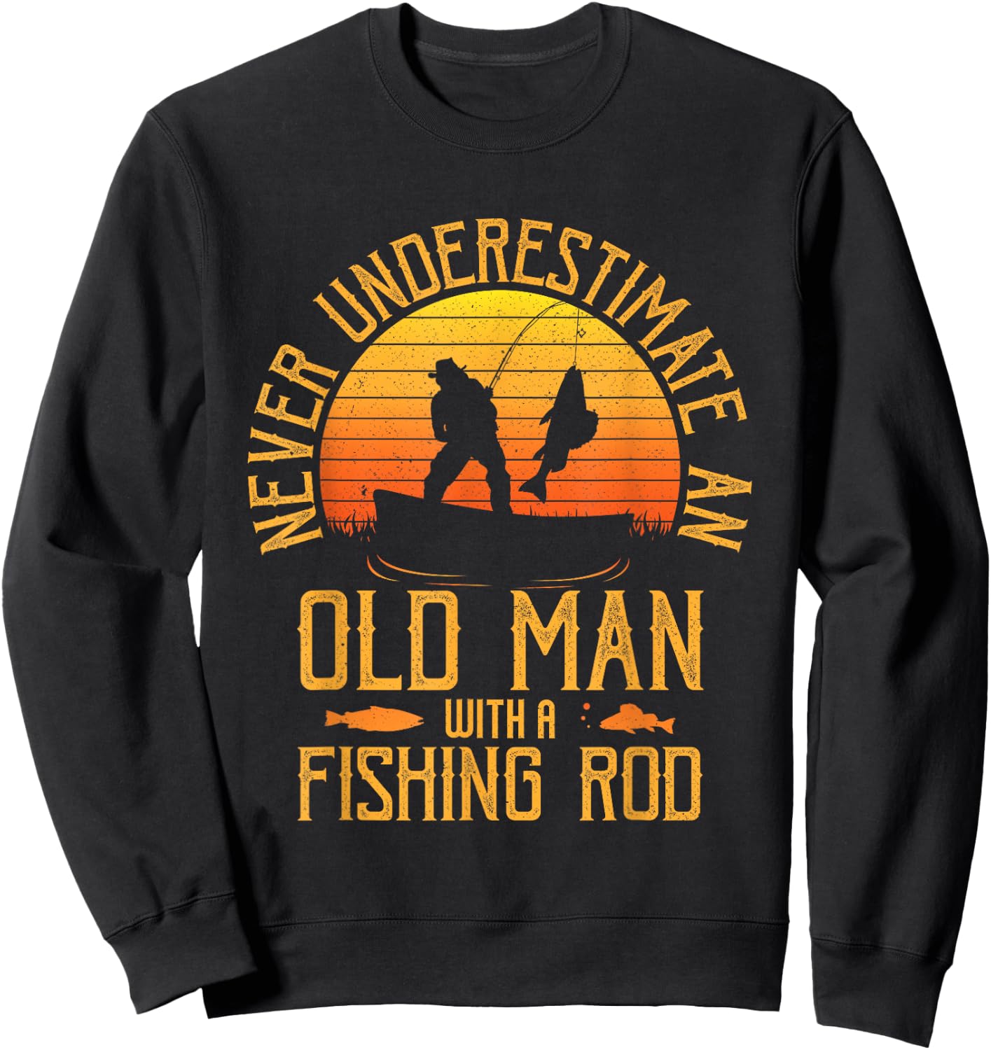 Never Underestimate An Old Man With A Fishing Rod Fisherman Sweatshirt - Sweatshirt | Black
