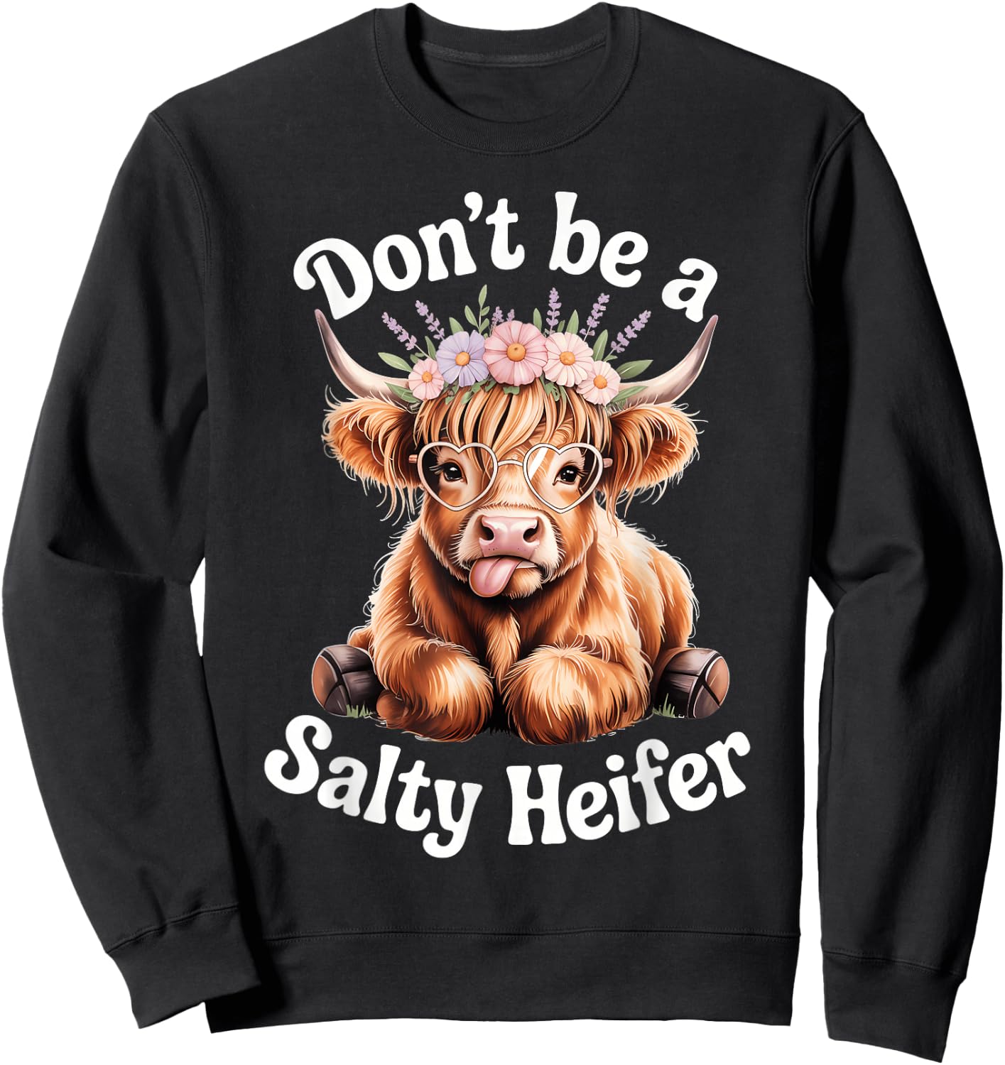 Don't Be A Salty Heifer Cow Lover Funny Highland Cow Sweatshirt - Sweatshirt | Black