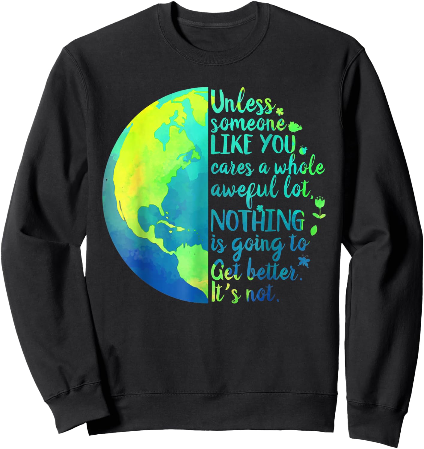Unless Someone Like You Cares a Whole Awful Lot Earth Day Sweatshirt - Sweatshirt | Black