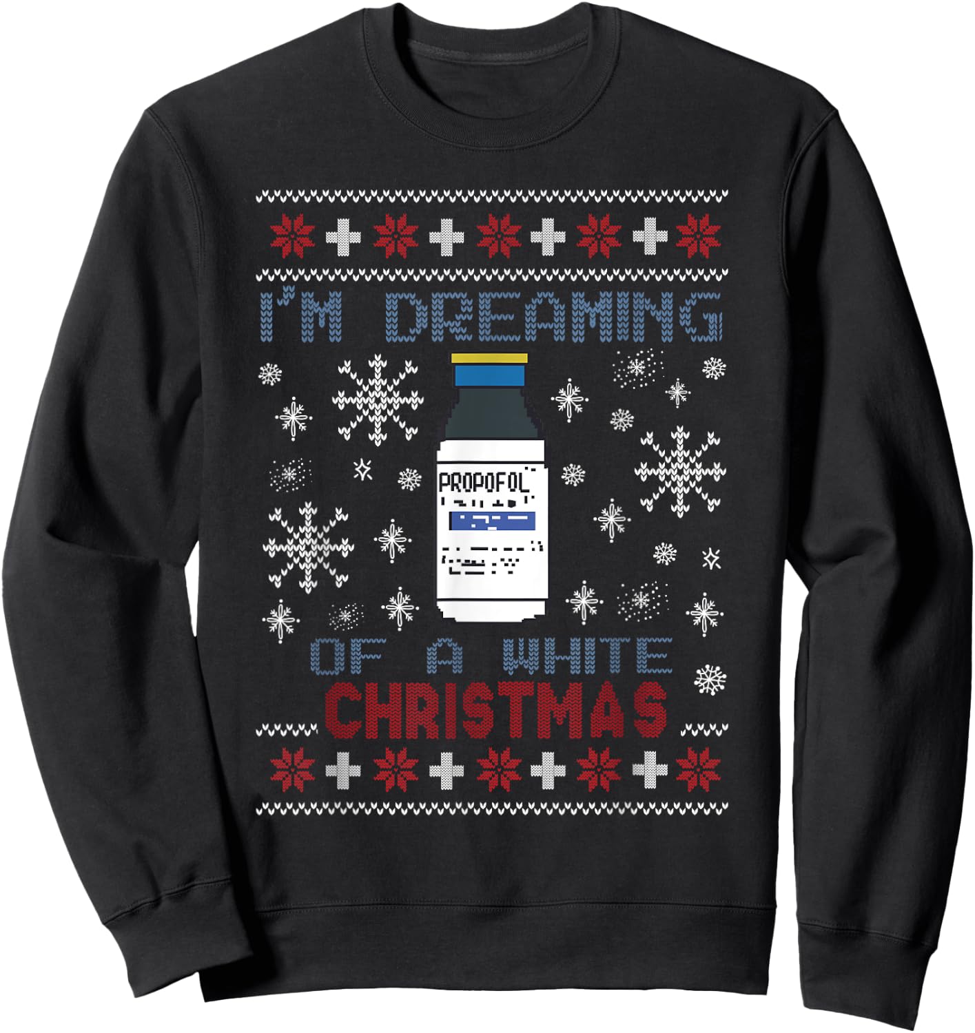Dreaming of a White Christmas Propofol Ugly Xmas Sweater Sweatshirt - Sweatshirt | Black
