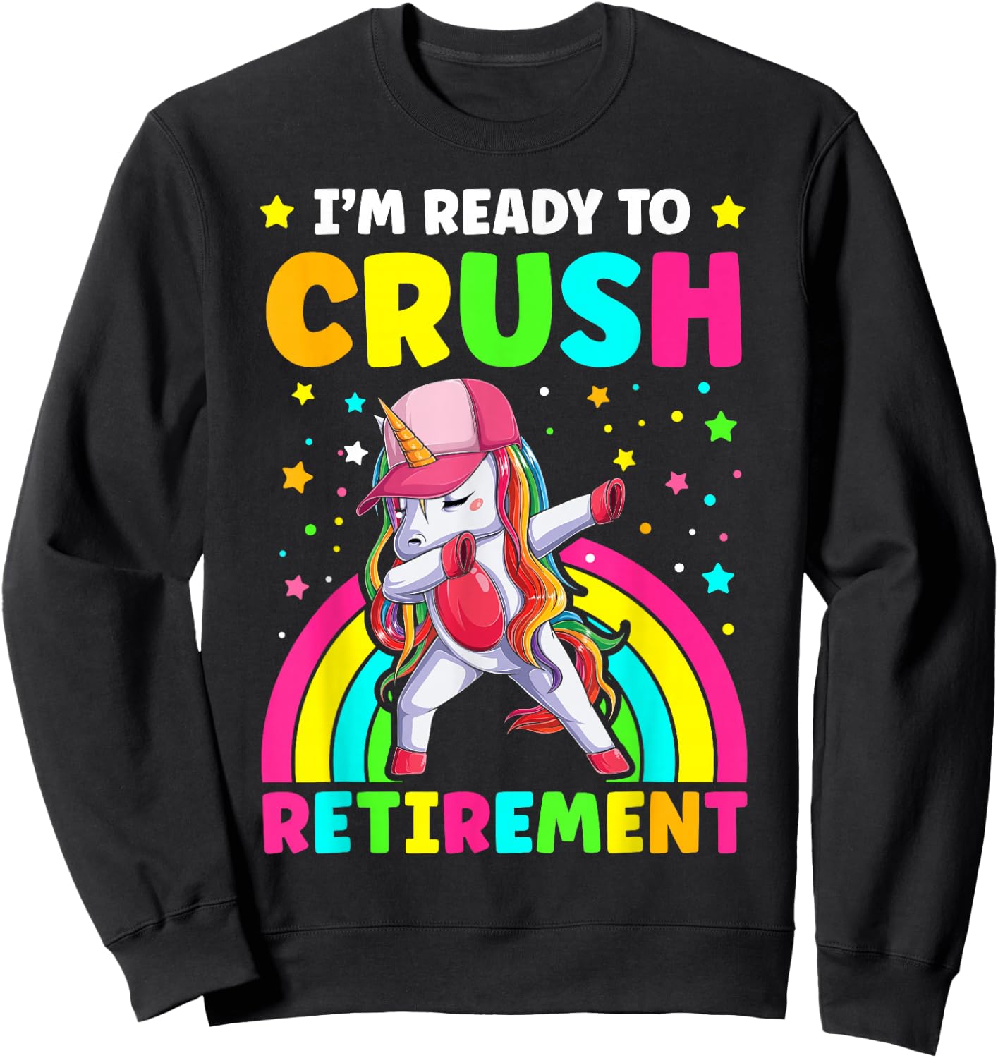 I'm Ready to Crush Retirement Cute Dabbing Unicorn Rainbow Sweatshirt - Sweatshirt | Black