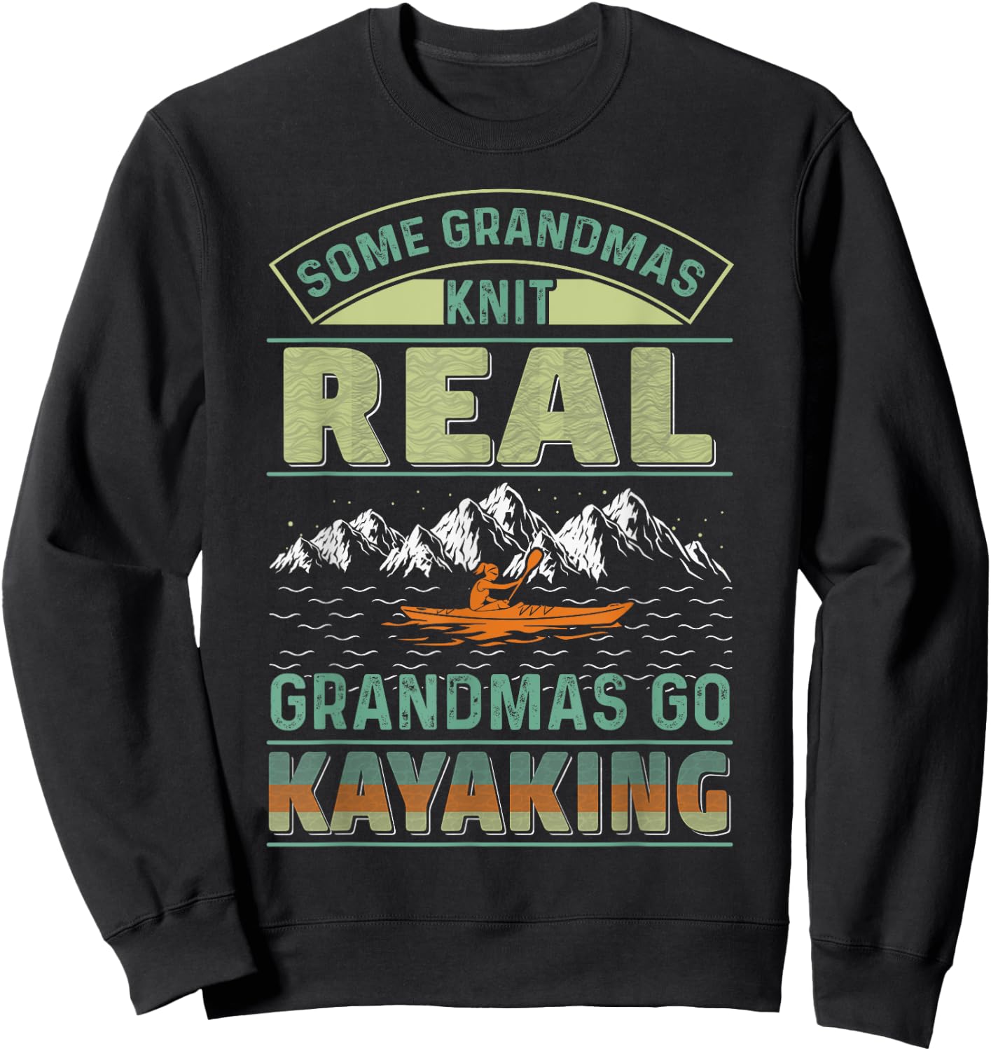 Cool Kayak Some Grandmas Knit Real Grandmas Go Kayaking Sweatshirt - Sweatshirt | Black