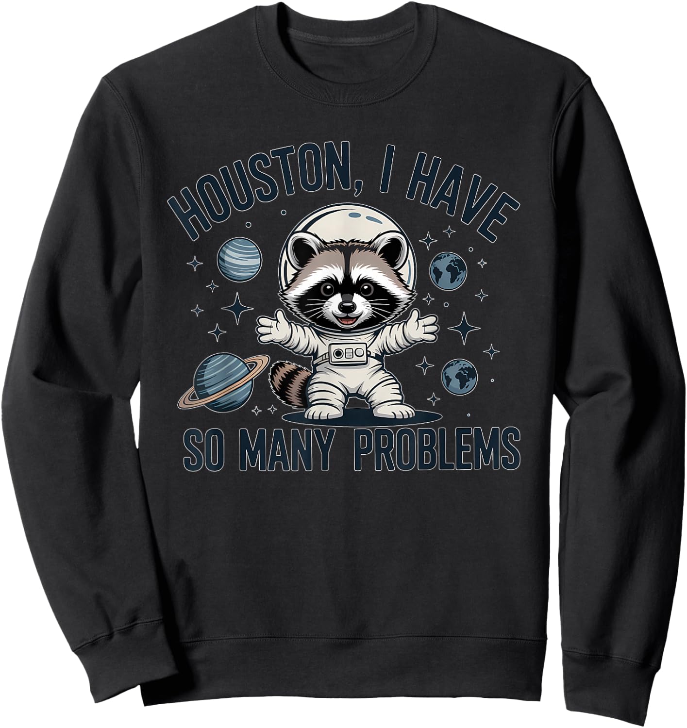 Houston I Have So Many Problems Funny Raccoon Astronaut Sweatshirt - Sweatshirt | Black