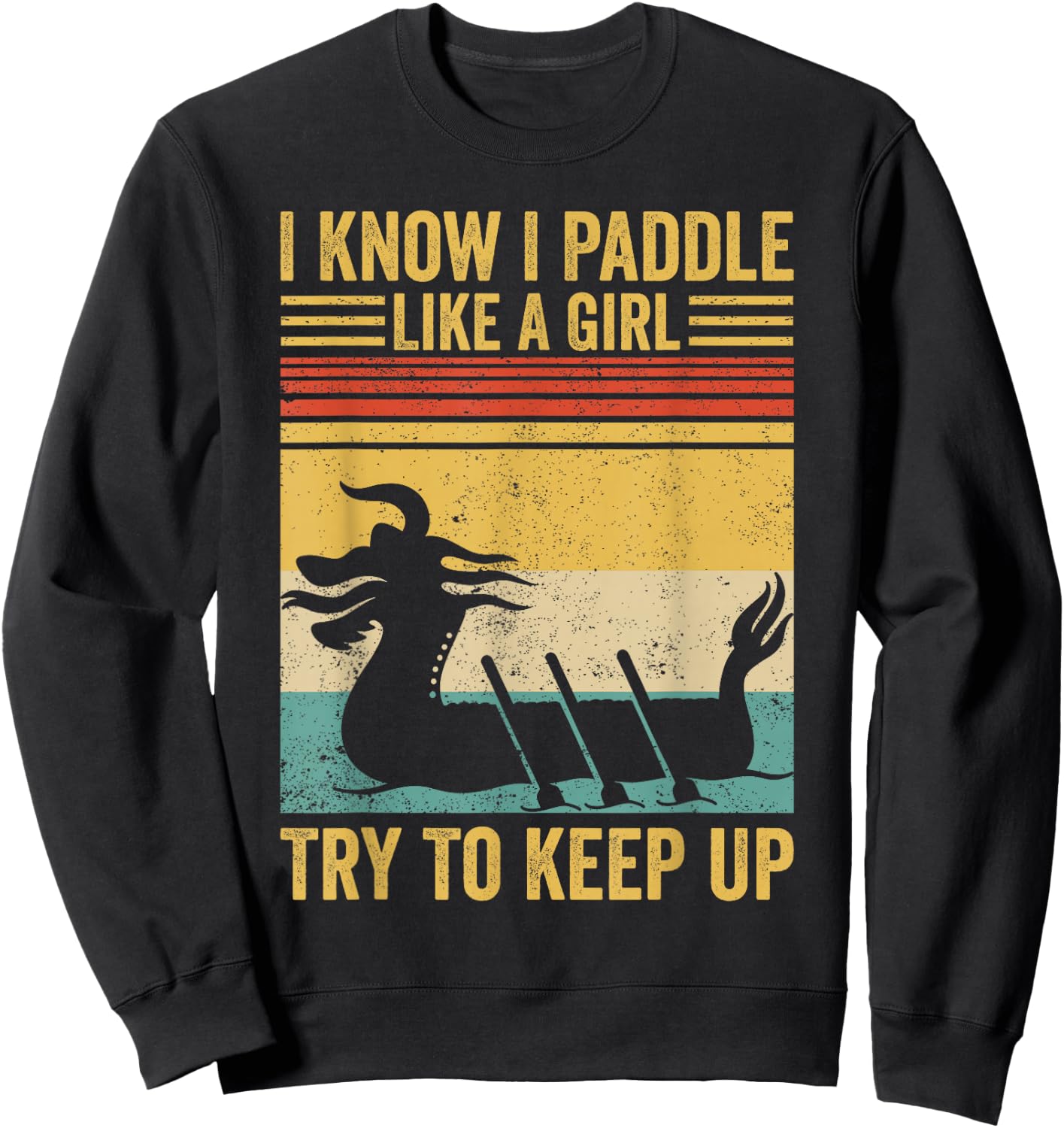 Dragon Boat Racing Race Paddle Paddle Like Girl to Keep Up Sweatshirt - Sweatshirt | Black