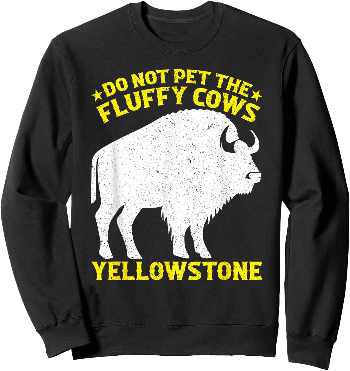 Do Not Pet The Fluffy Cows Buffalo & Bison Yellowstone Park Sweatshirt - Sweatshirt | Black