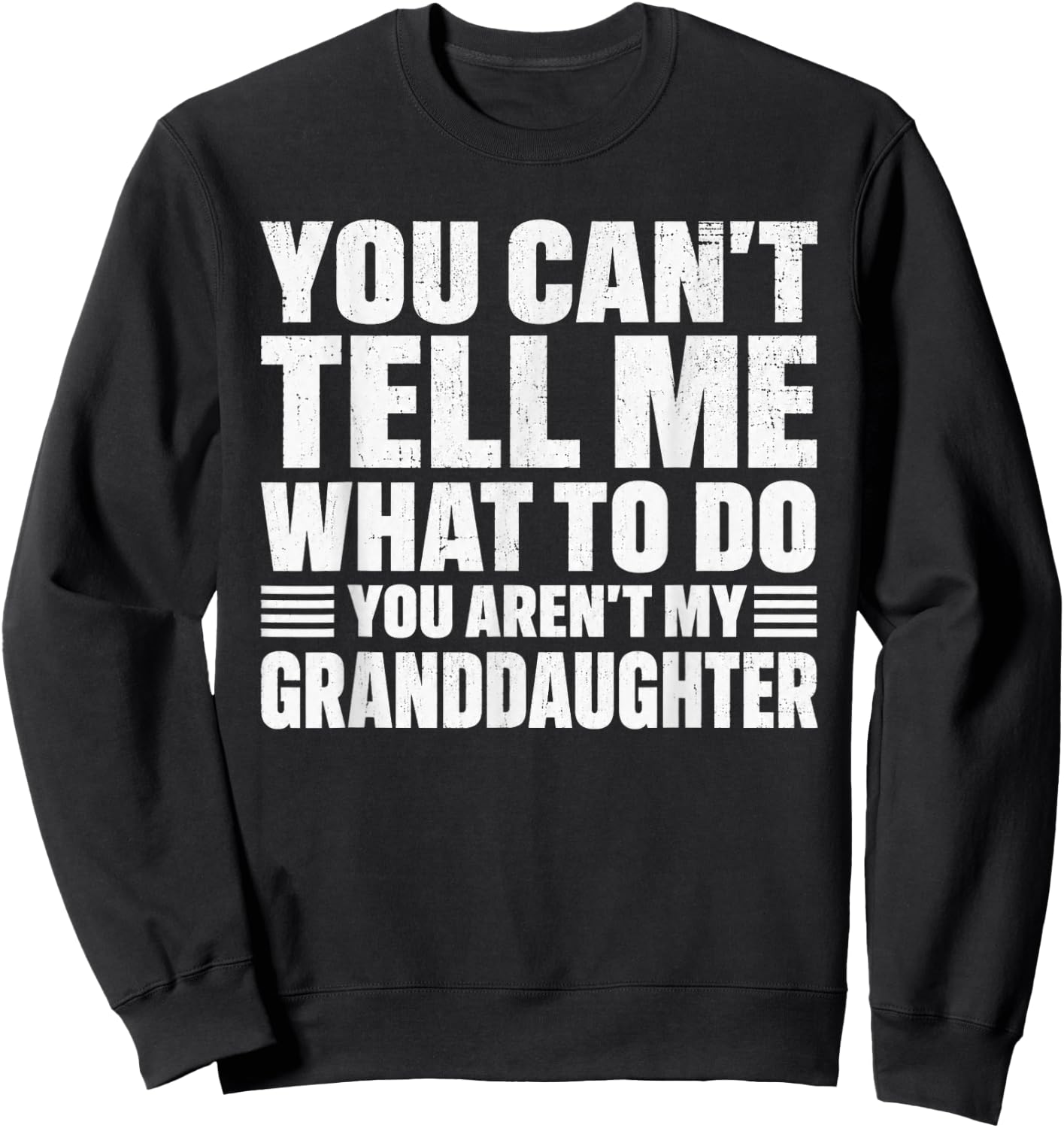 You Cant Tell me What to do You aren't My Grand Daughter Sweatshirt - Sweatshirt | Black