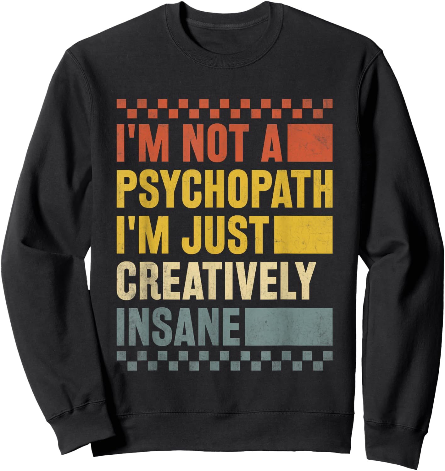 I'm Not A Psychopath I'm Just Creatively Insane Funny Humour Sweatshirt - Sweatshirt | Black