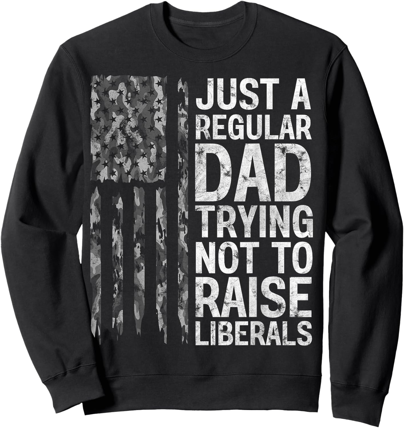 Just A Regular Dad Trying Not To Raise Liberals Camouflage Sweatshirt - Sweatshirt | Black