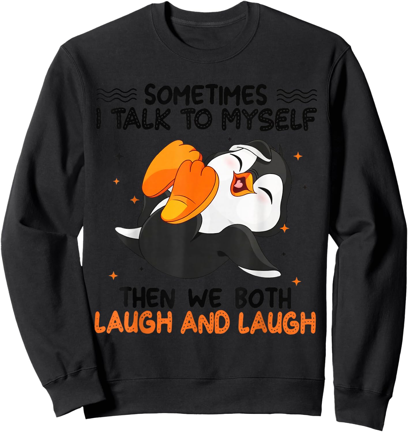 Penguin Sometimes I Talk To Myself Then We Both Laugh Sweatshirt - Sweatshirt | Black
