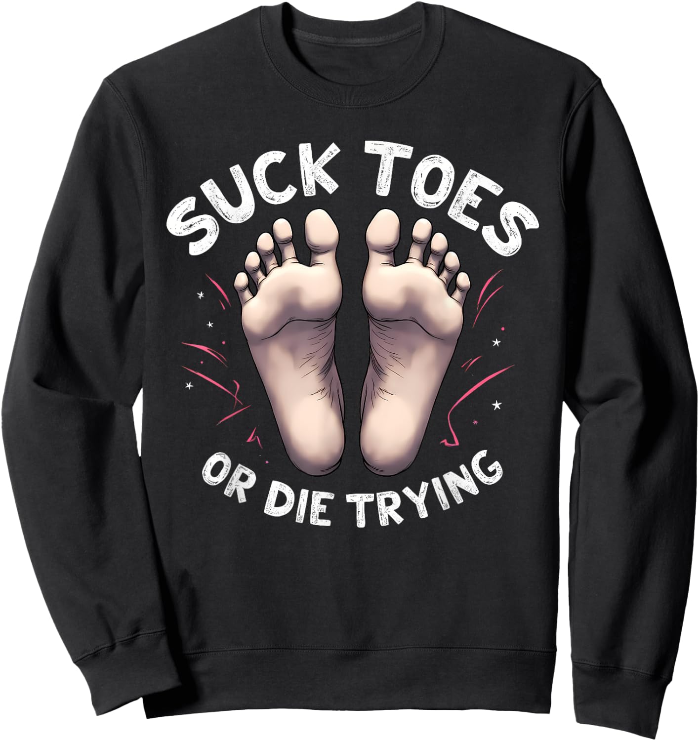 Suck Toes or Die Trying Funny Feet Humor for Foot Lovers Sweatshirt - Sweatshirt | Black