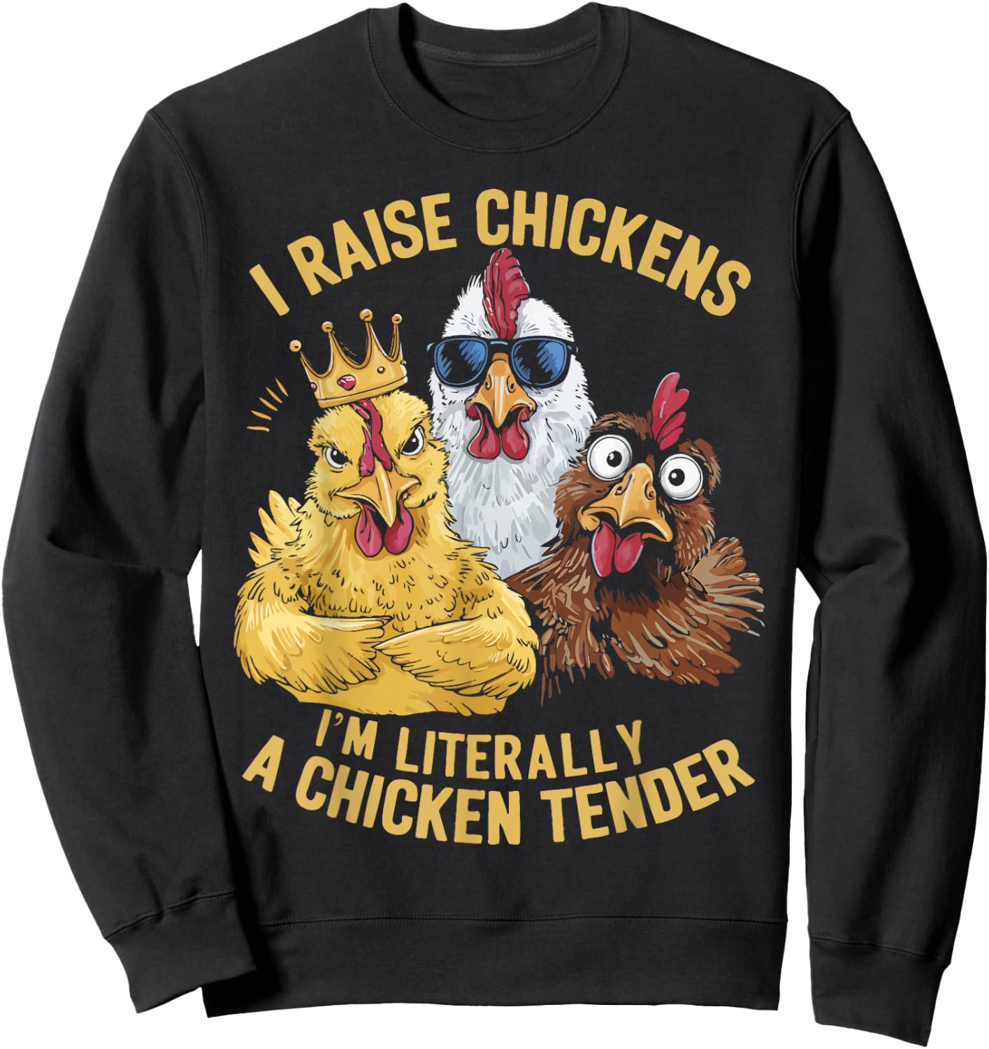 I Raise Chickens I'm Literally a Chicken Tender Chickens Sweatshirt - Sweatshirt | Black