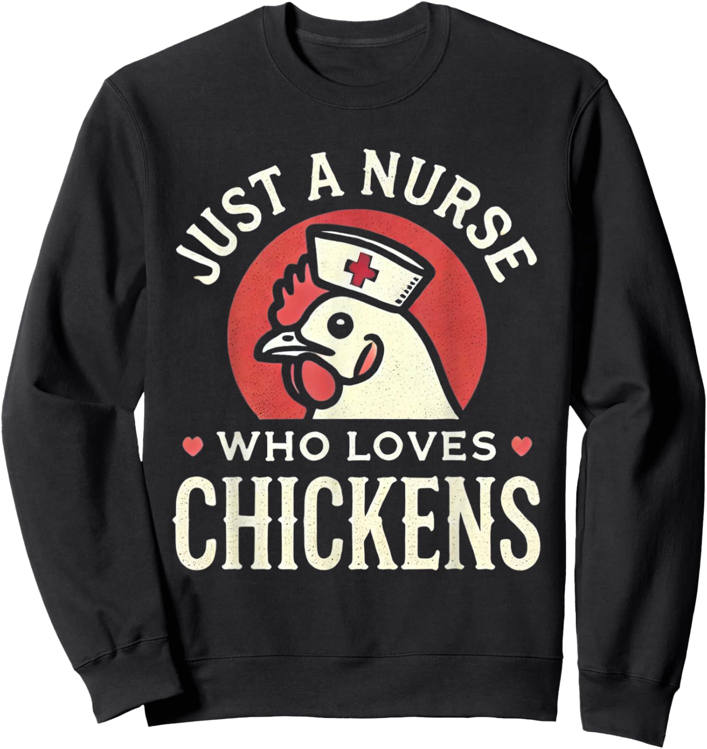 Just a Nurse Who Loves Chickens Retro Funny Nursing Gifts Sweatshirt - Sweatshirt | Black