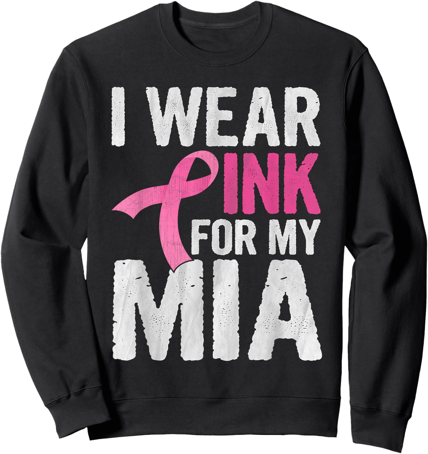 I Wear Pink For My Mia Pink Ribbon Cancer Awareness Sweatshirt - Sweatshirt | Black