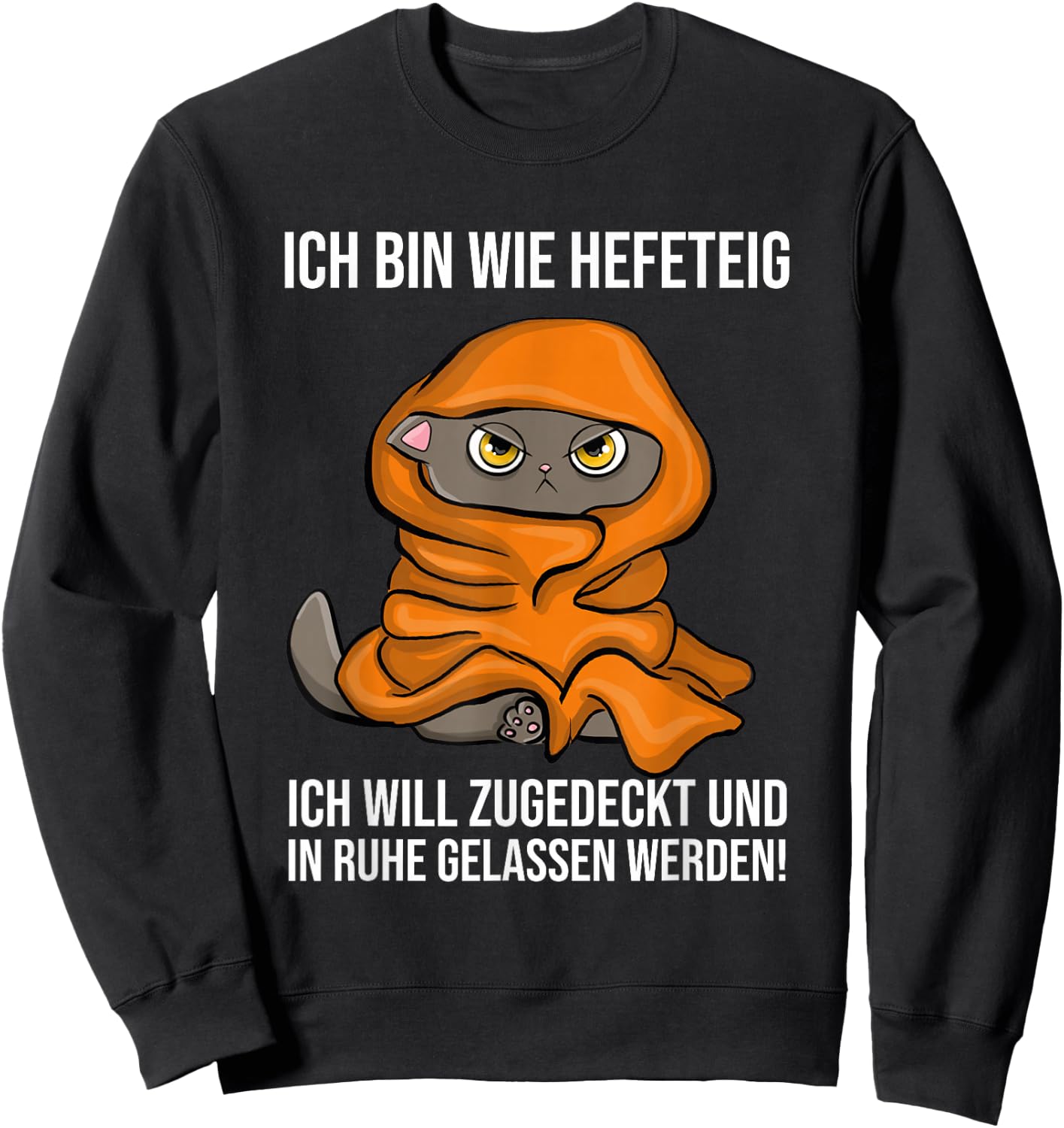with German Text "Ich Bin Wie Hefeteig Zugedecke In Ruhe Funny Cat Sleep, black, s Sweatshirt - Sweatshirt | Black