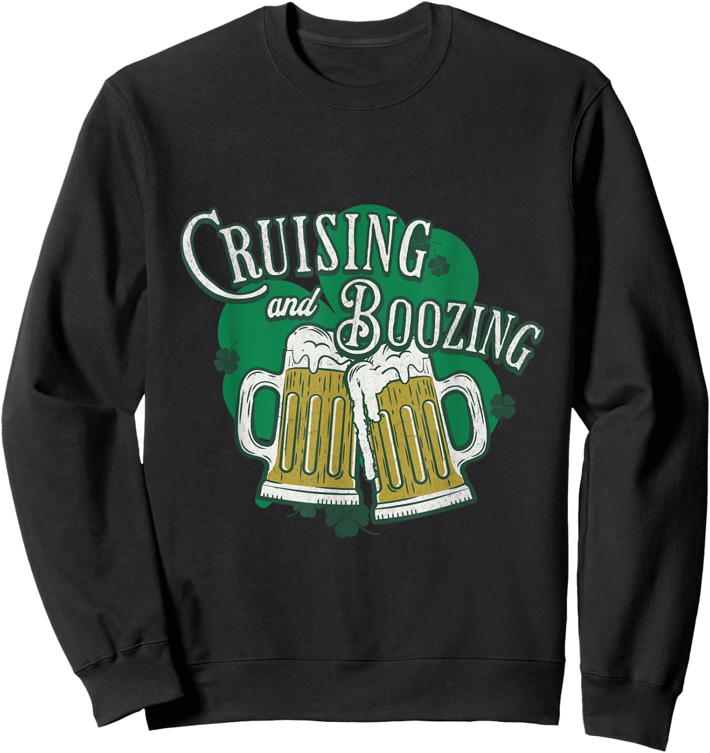 Cruising And Boozing St Patricks Day Beer Shamrock Drinking Sweatshirt - Sweatshirt | Black