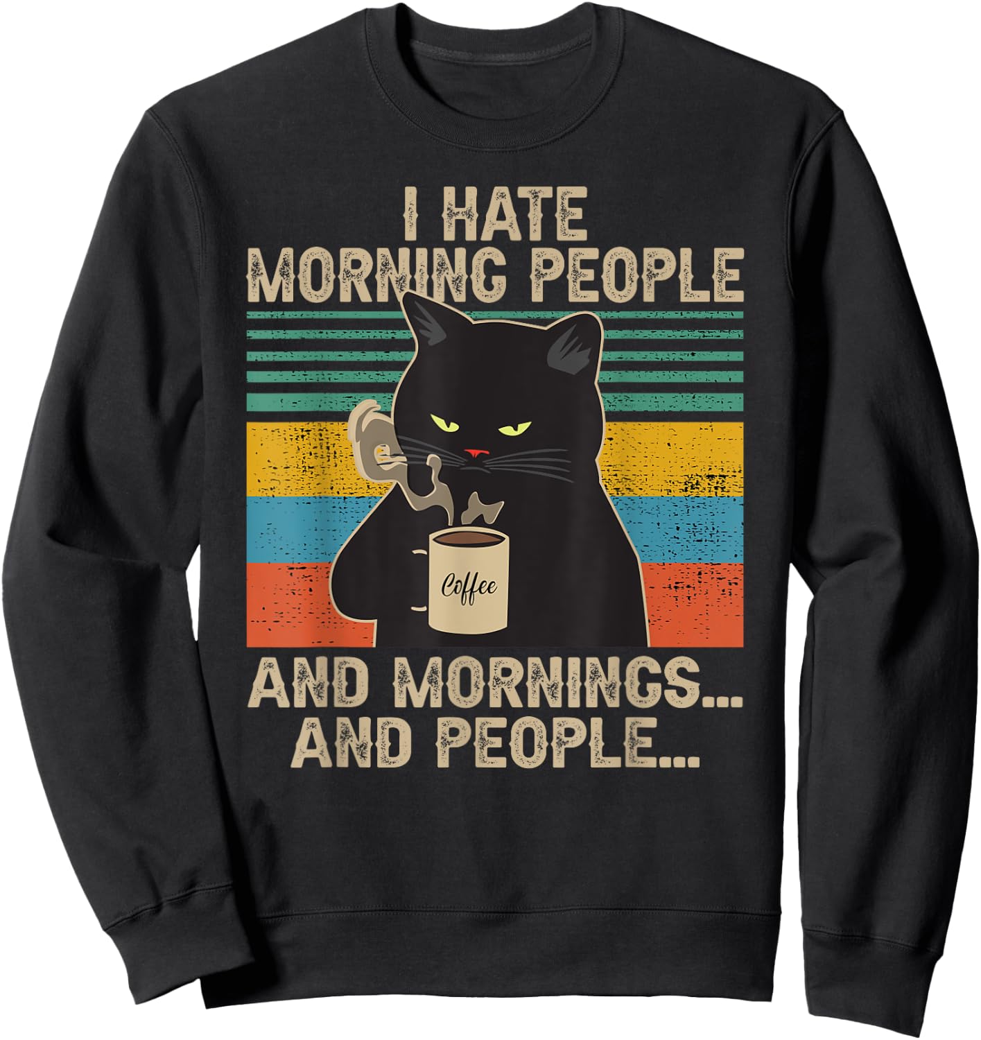 I Hate Morning People And Mornings And People Vintage Retro Sweatshirt - Sweatshirt | Black