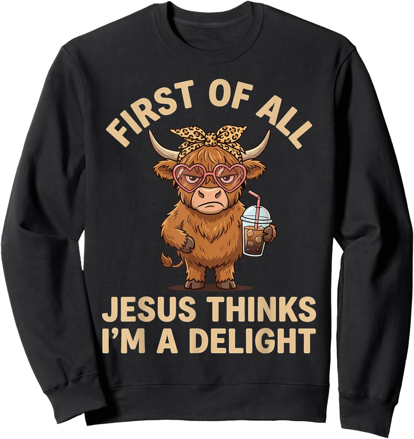 First of All Jesus Thinks I'm A Delight Sweatshirt - Sweatshirt | Black