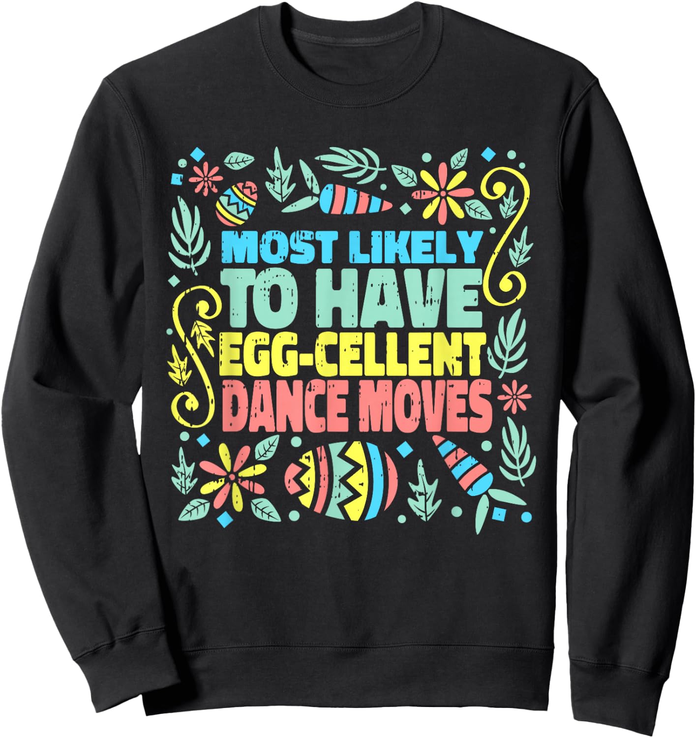 Most Likely To Have Egg-cellent Dance Moves Easter Spring Sweatshirt - Sweatshirt | Black