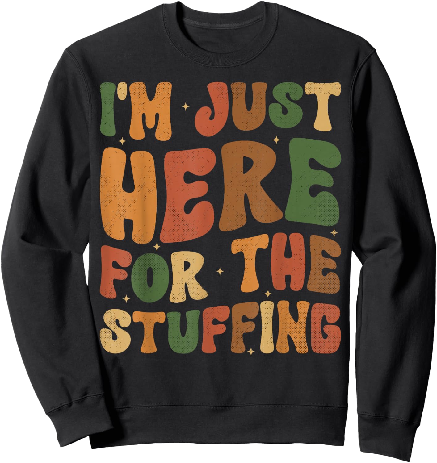 I'm Just Here For The Stuffing Groovy Apparel Funny Stuffing Thanksgiving - -Adults, -Kids - Black - Small - Short Sleeve Sweatshirt - Sweatshirt | Black
