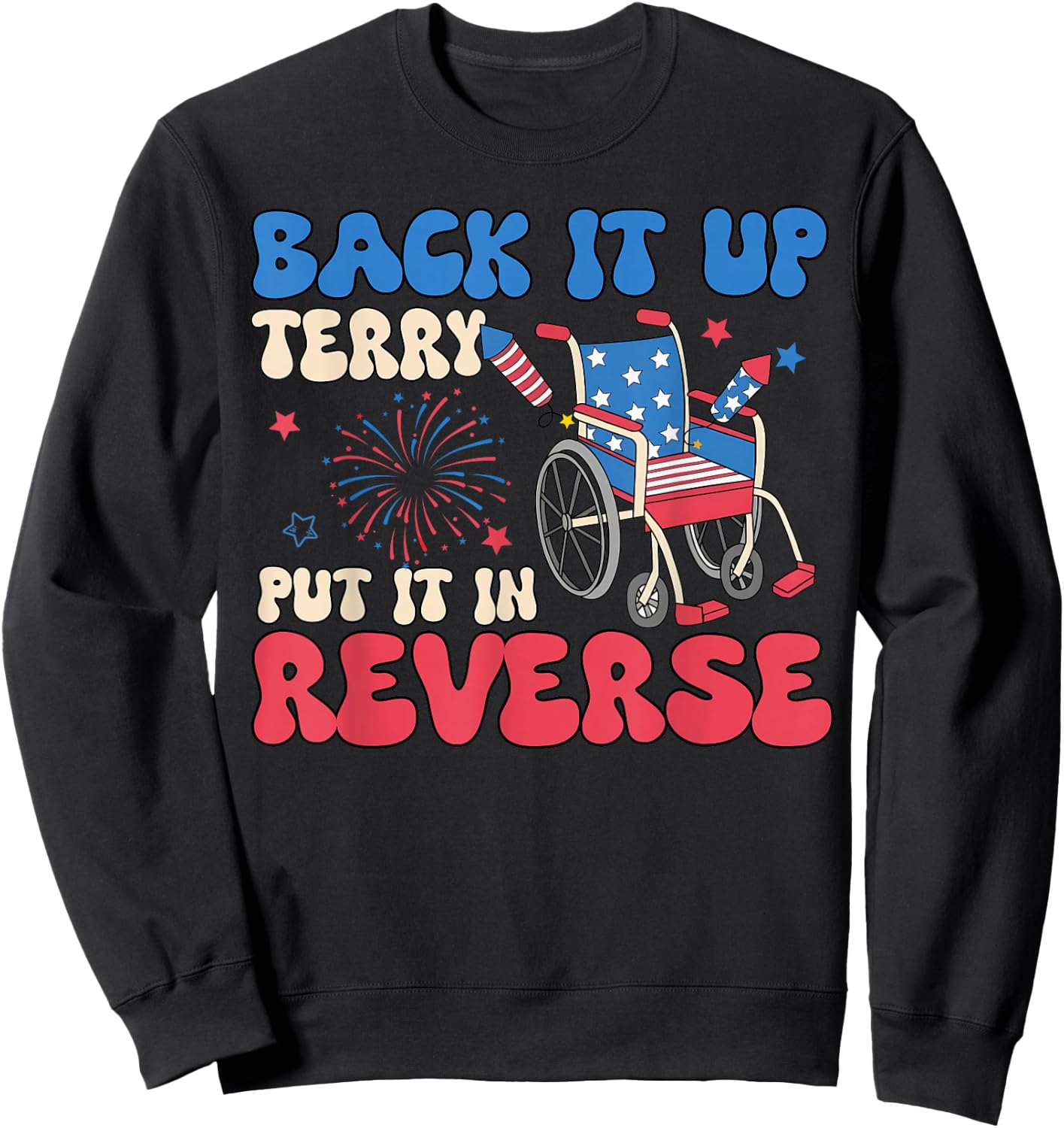 Back It Up Terry Put It in Reverse Funny 4th of July Meme Sweatshirt - Sweatshirt | Black