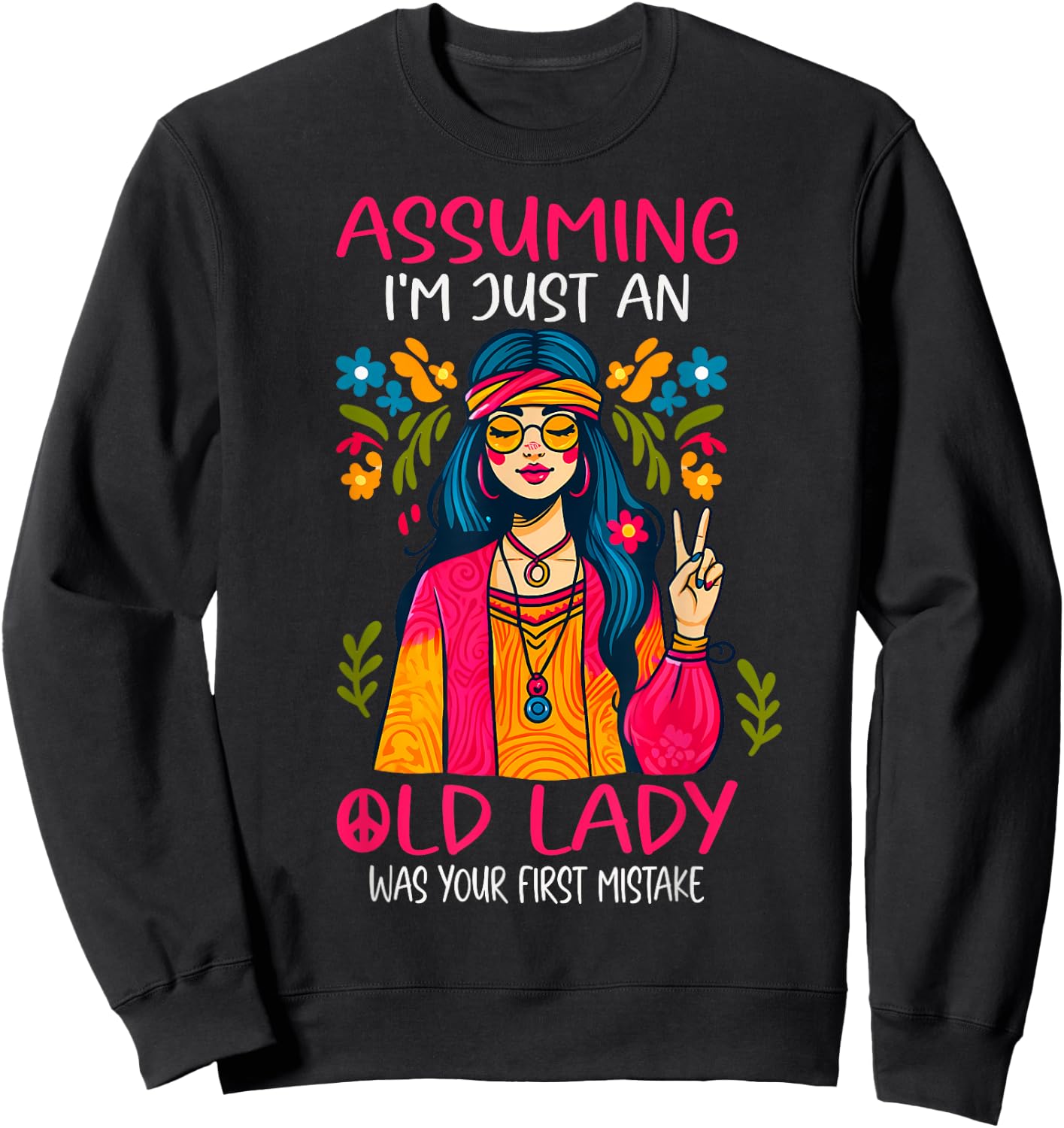 Assuming I'm Just An Old Lady Was Your First Mistake Hippie Sweatshirt - Sweatshirt | Black