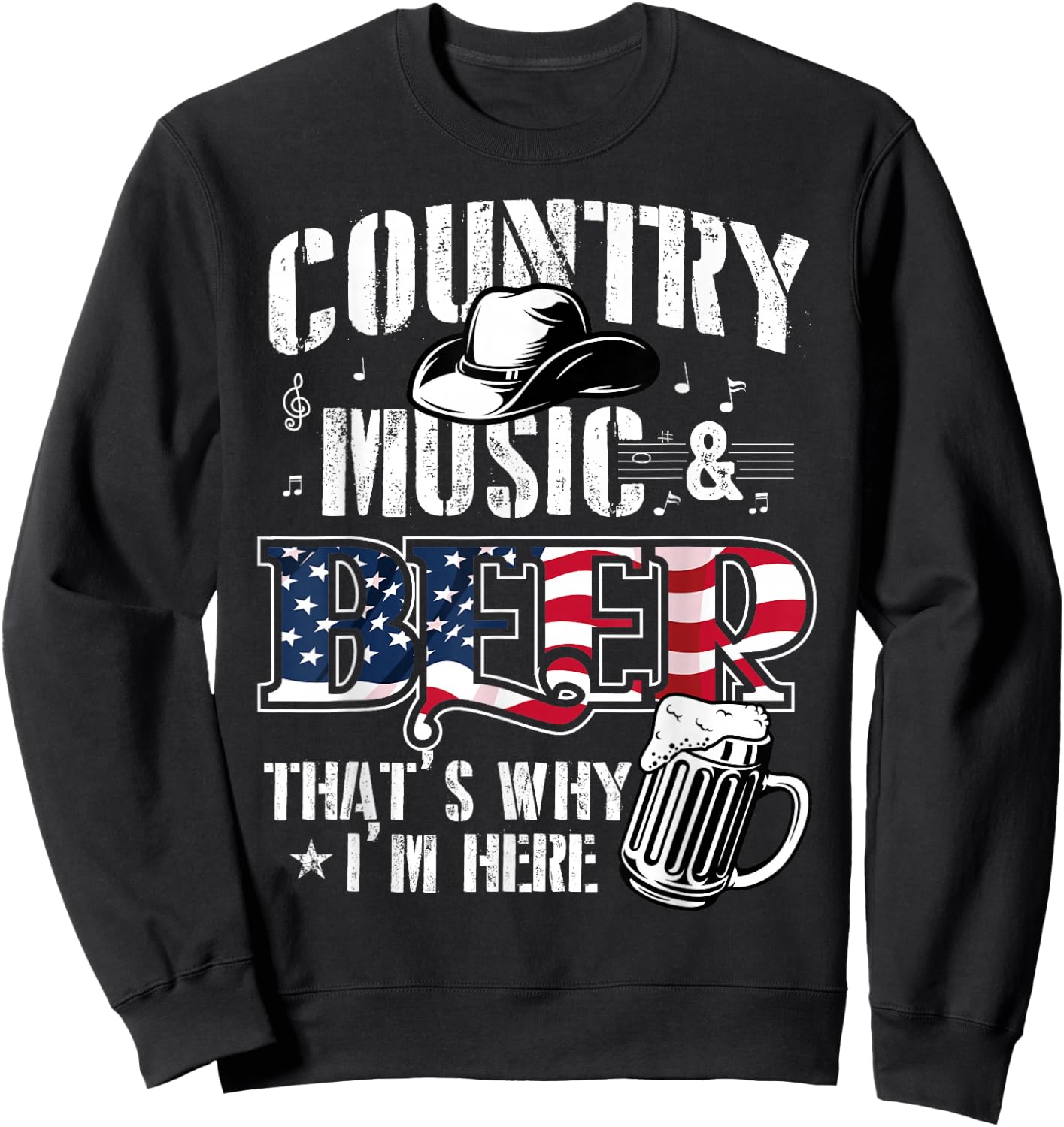 Country Music & Beer That's Why I'm Here Sweatshirt - Sweatshirt | Black