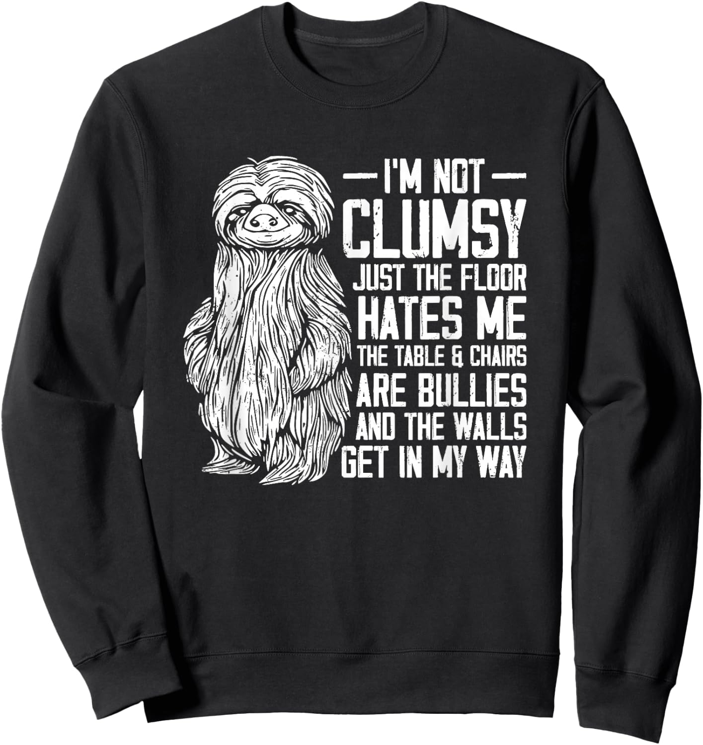 I'm Not Clumsy Just The Floor Hates Me - Funny Awkward Sloth Sweatshirt - Sweatshirt | Black