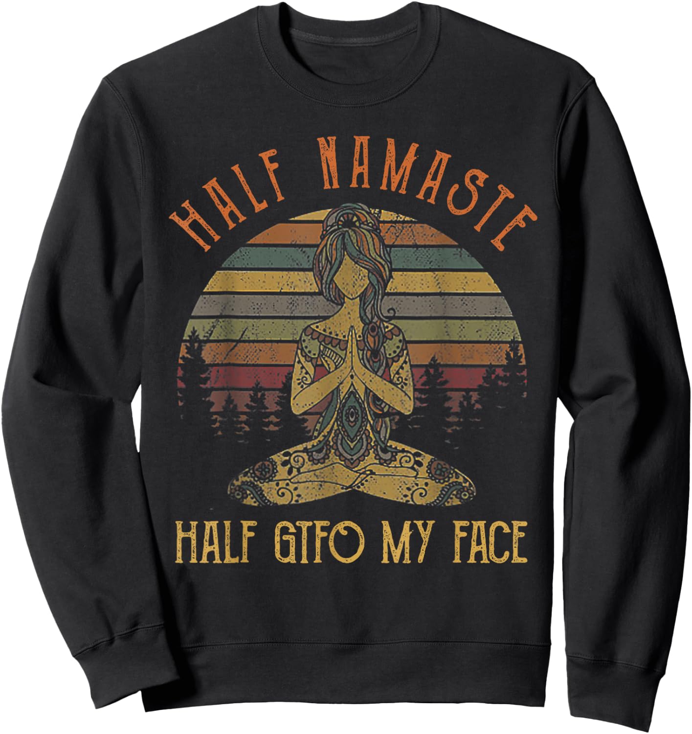 Funny Half Namaste Half GTFO My Face Yoga Sweatshirt - Sweatshirt | Black