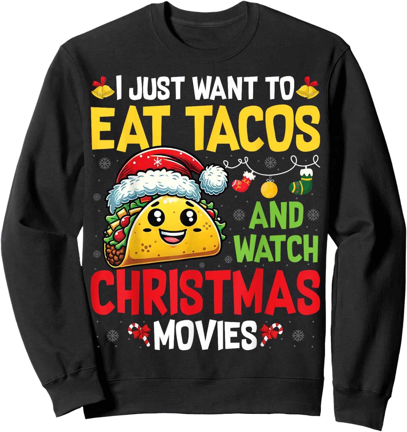 I Just Want To Eat Tacos And Watch Christmas Movies Sweatshirt - Sweatshirt | Black