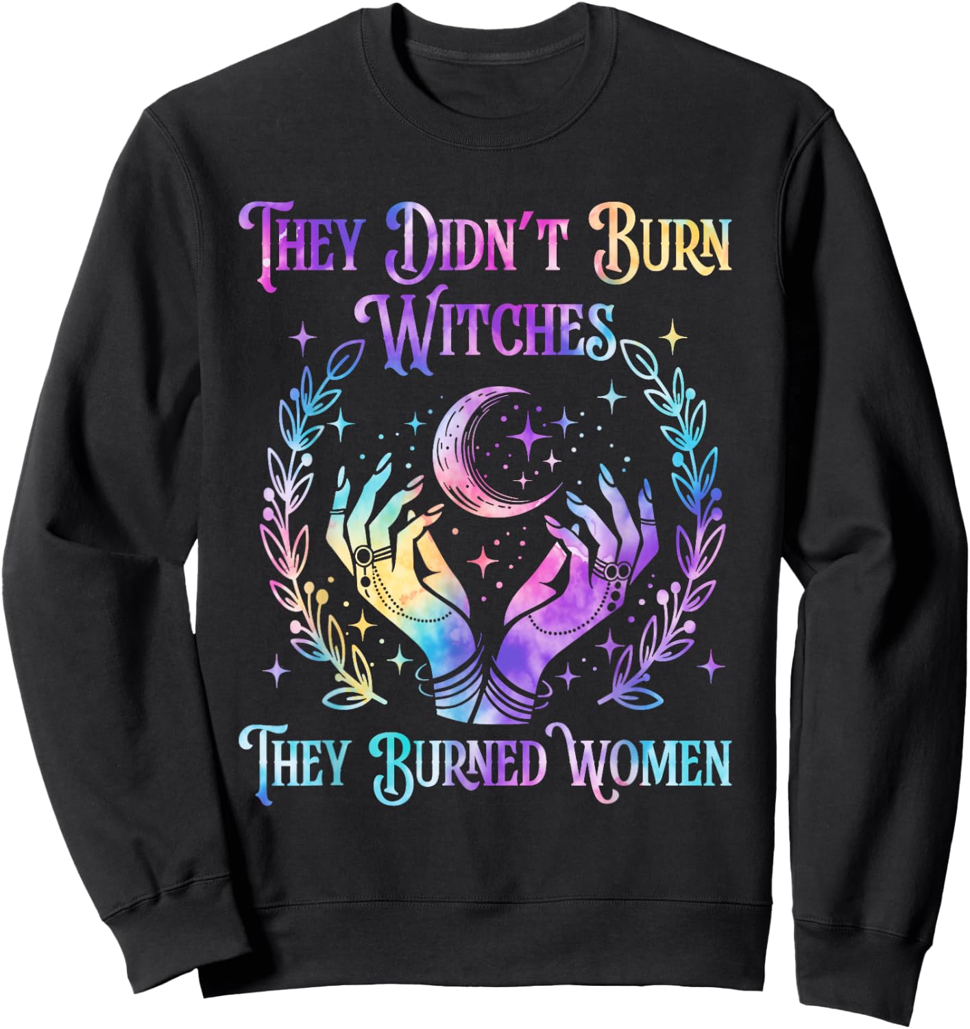 Halloween Tie Dye They Didn't Burn Witches They Burned Women Sweatshirt - Sweatshirt | Black