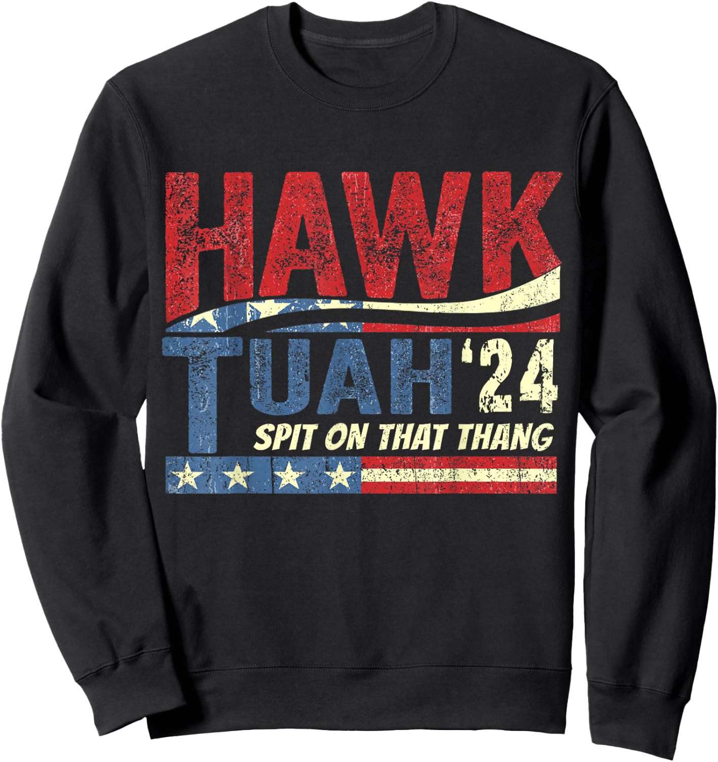 Hawk Tush Spit on that Thang Viral Election Parody Sweatshirt - Sweatshirt | Black