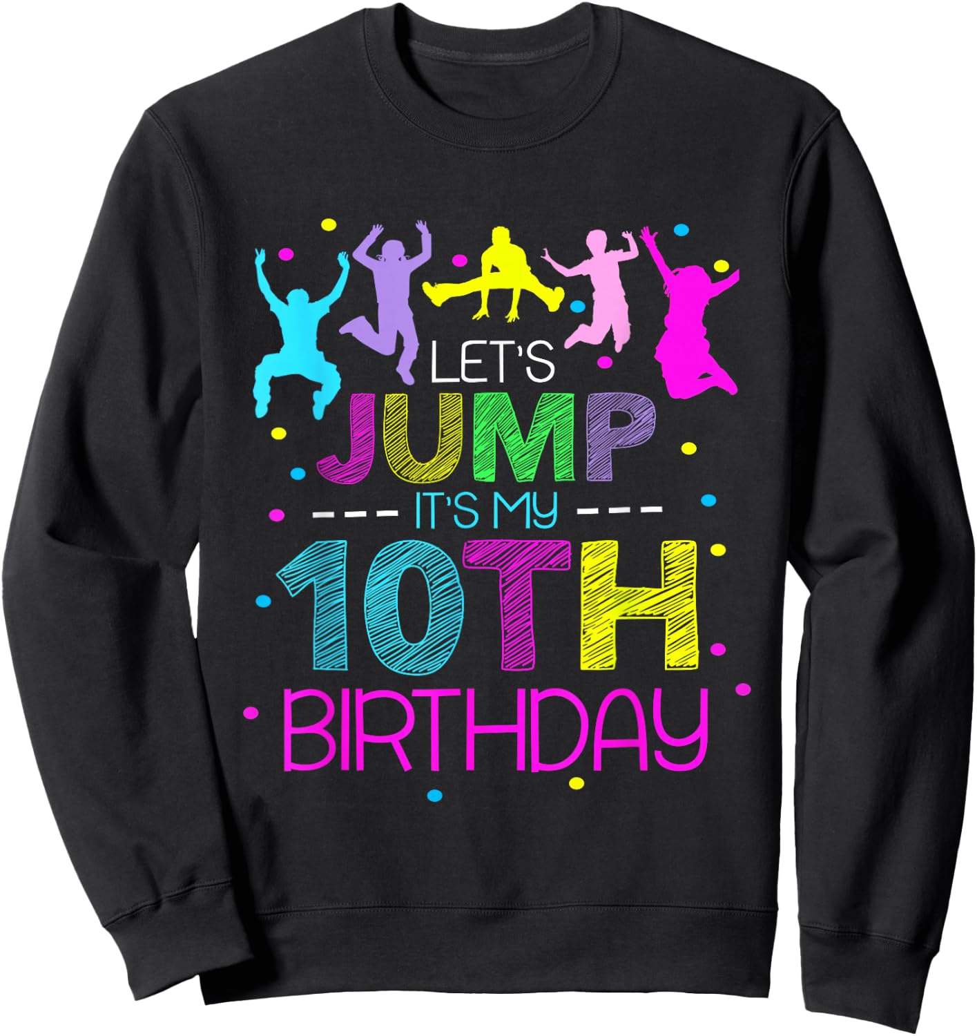 Let's Jump It's My 10th Birthday Trampoline 10 Year Old Sweatshirt - Sweatshirt | Black
