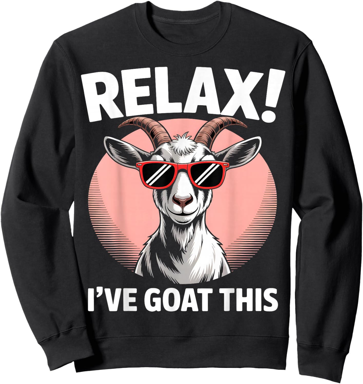 Relax I’ve Goat This Funny Cool Goat Sweatshirt - Sweatshirt | Black