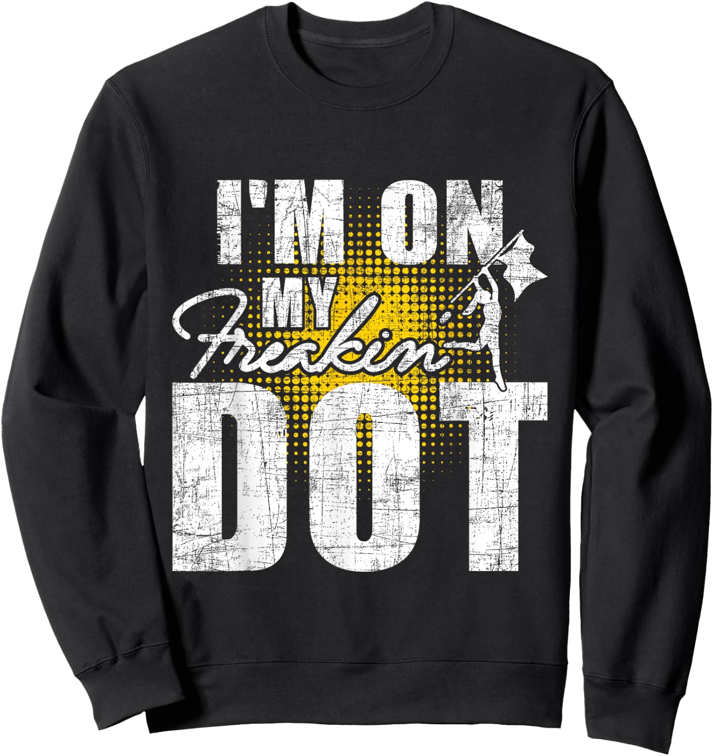I'm On My Freakin' Dot - Colorguard Flag Marching Band Lover Sweatshirt - Sweatshirt | Black