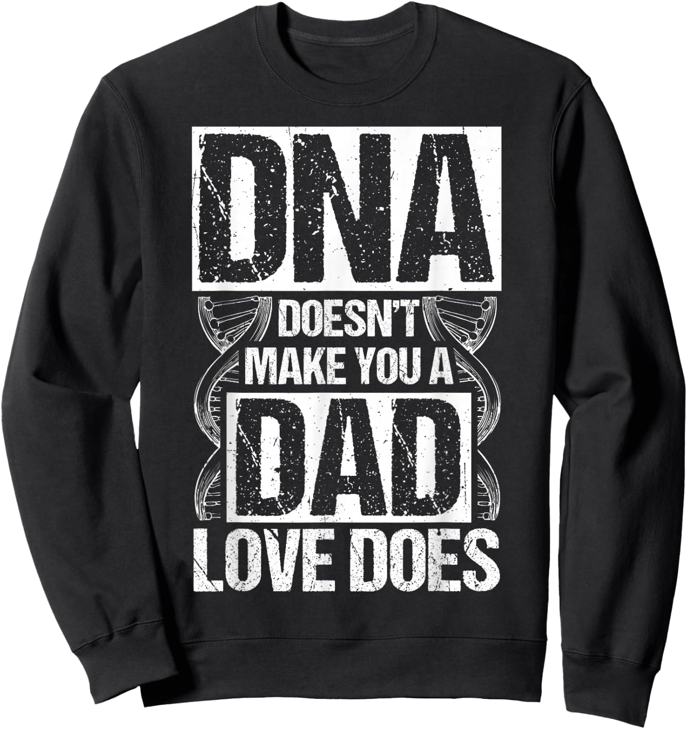 DNA Doesn't Make You A Dad Love Does Family Quote Sweatshirt - Sweatshirt | Black