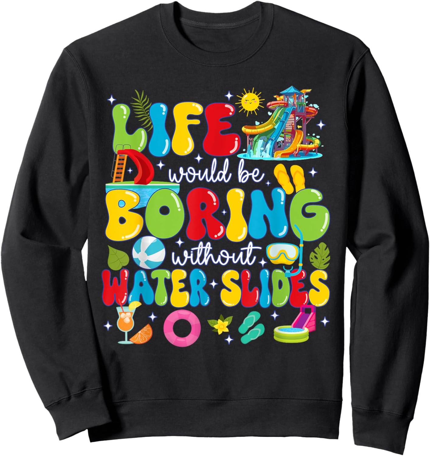 Life Would Be Boring Without Water Slides Sweatshirt - Sweatshirt | Black