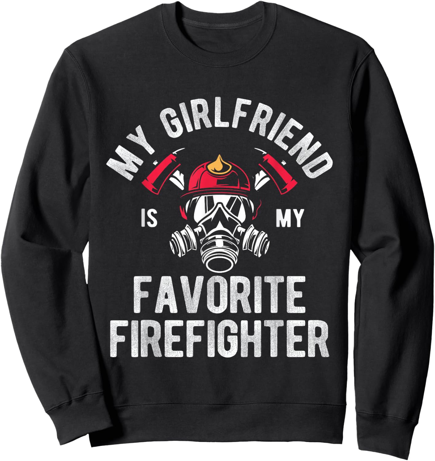 Fire My Girlfriend Is My Favorite Firefighter Sweatshirt - Sweatshirt | Black