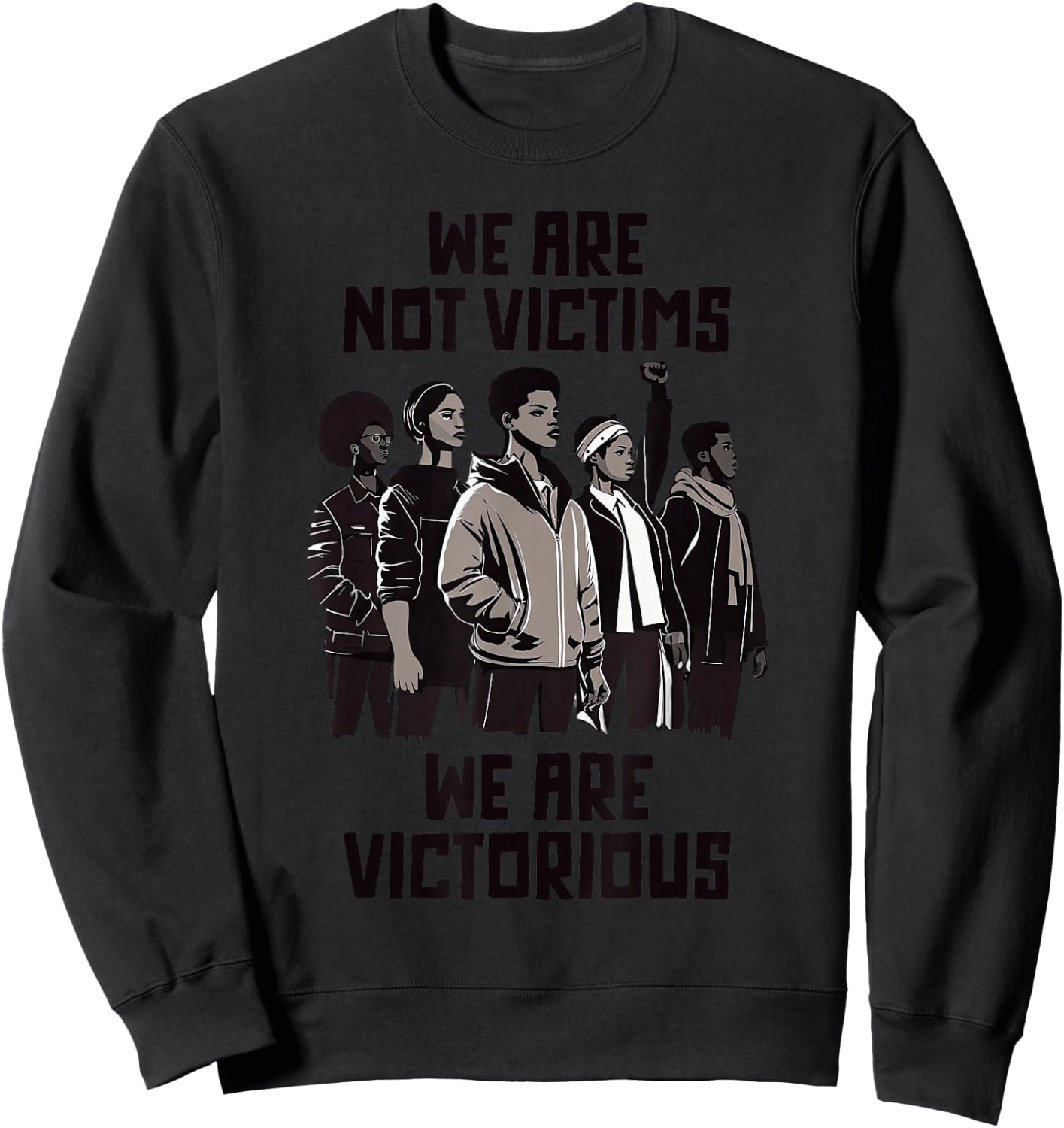 Black Pride Protest History Month Not Victims We Victorious Sweatshirt - Sweatshirt | Black