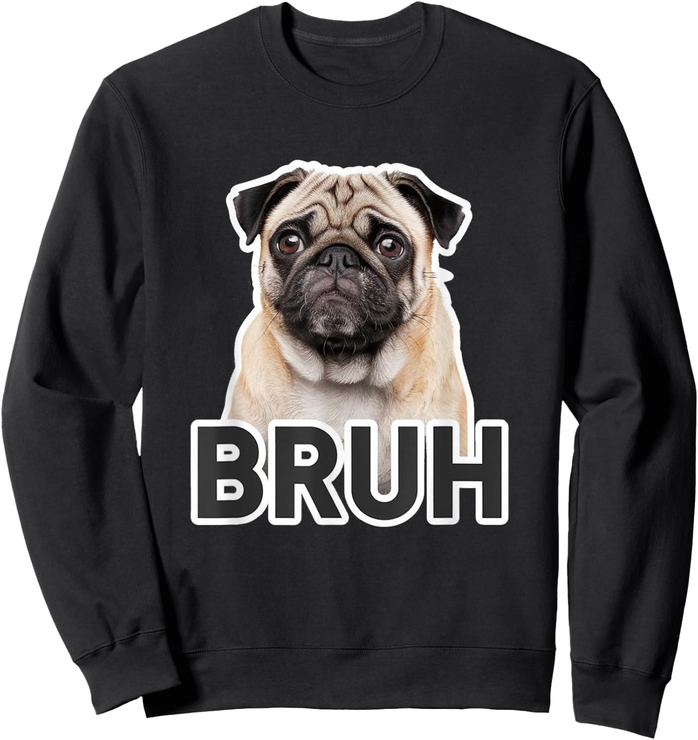 Funny Pug Bruh Silly Puppy Dog Lover Humor Men Women Kids Sweatshirt - Sweatshirt | Black