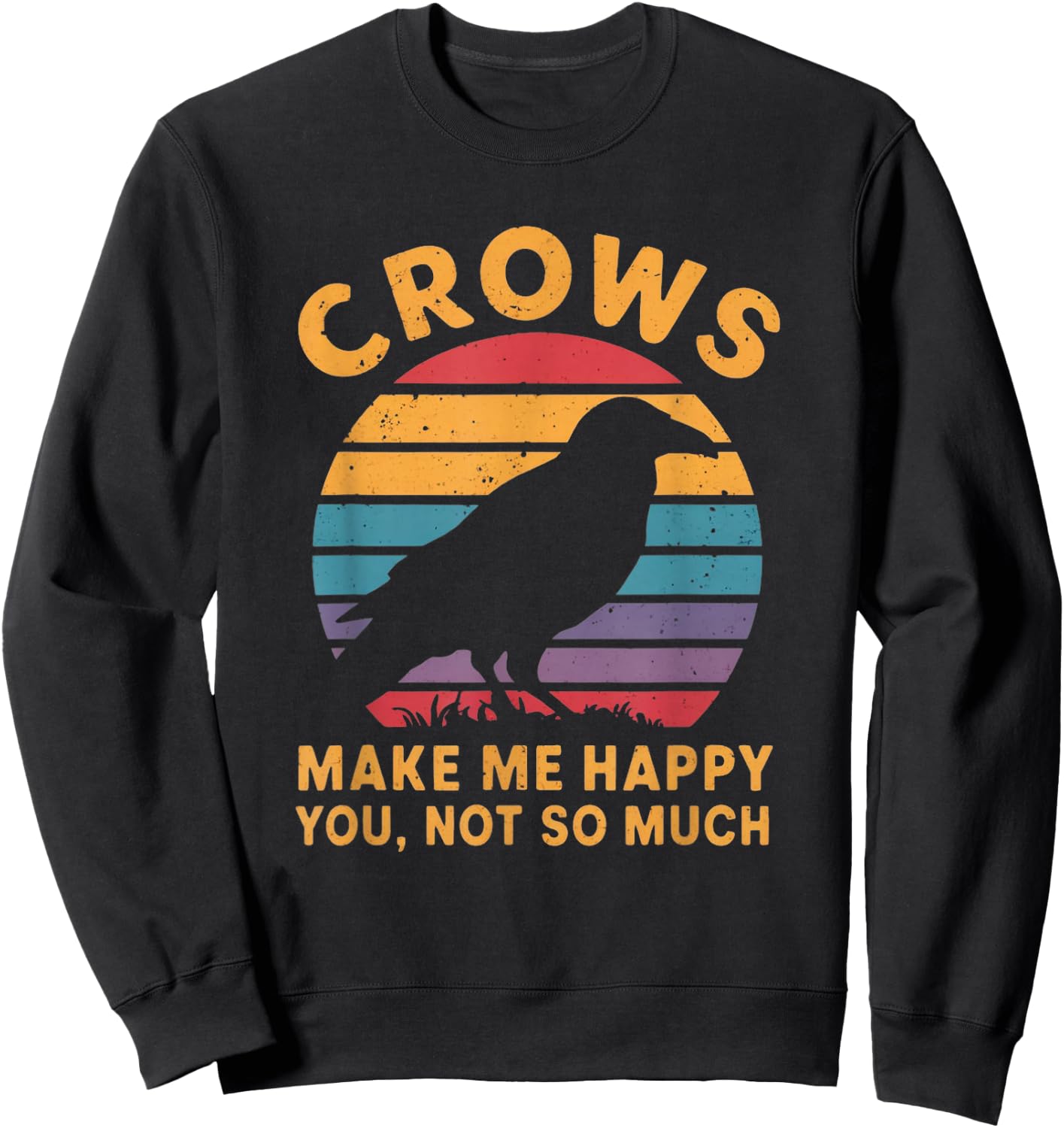 Crows Make Me Happy You Not So Much Sweatshirt - Sweatshirt | Black