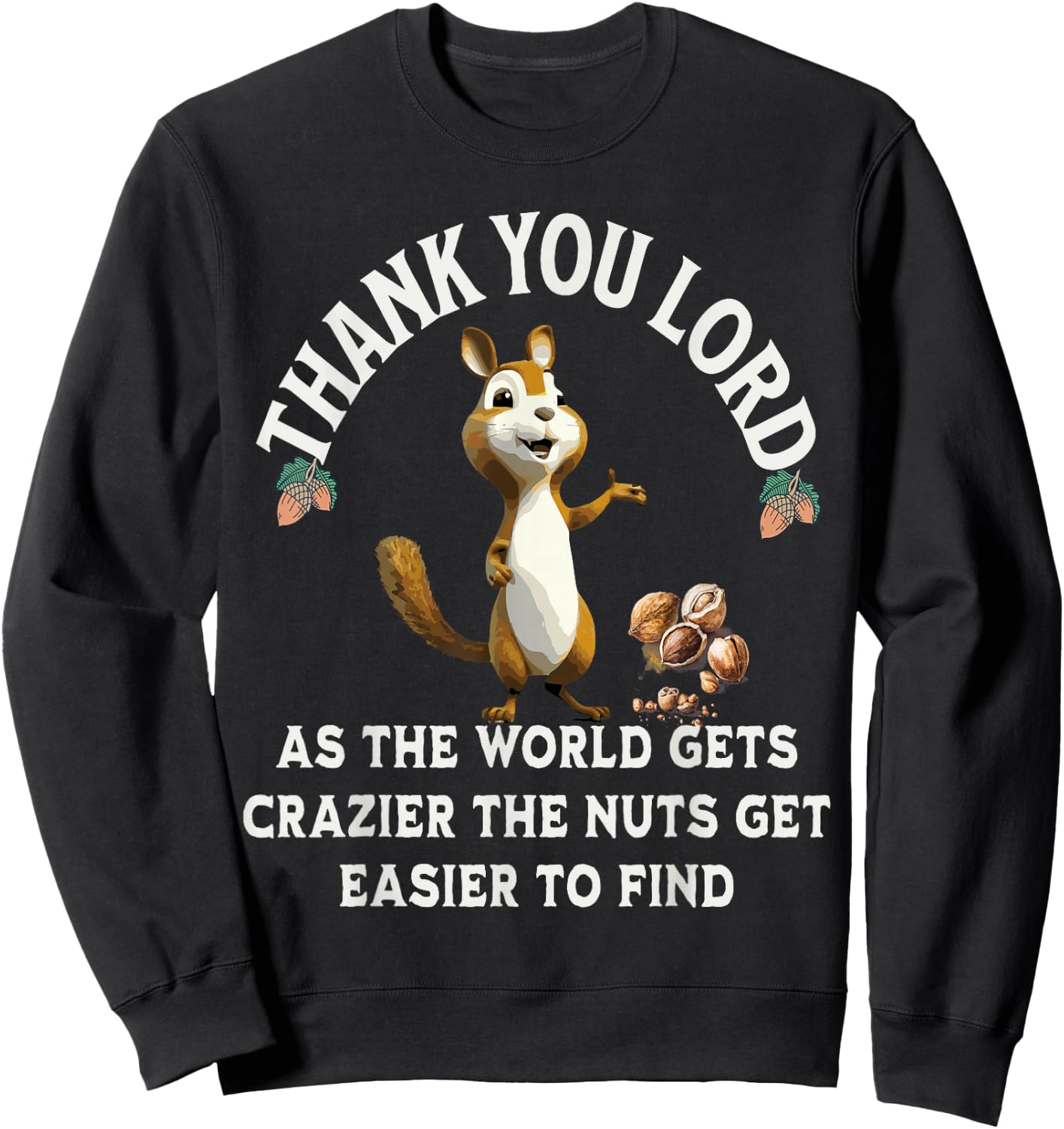 Thank You Lord As The World Gets Crazier The Nuts Get Easier Sweatshirt - Sweatshirt | Black