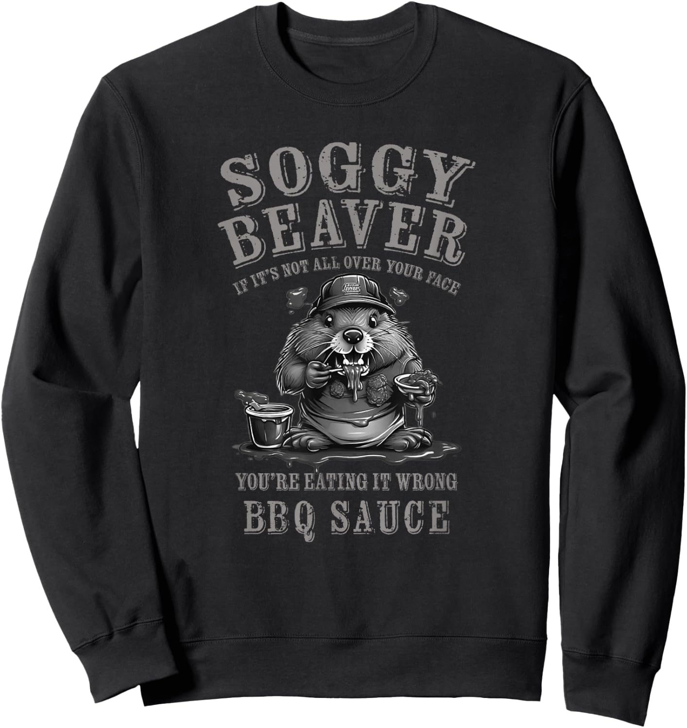Funny Soggy Beaver BBQ If It's Not All Over Your Face Sweatshirt - Sweatshirt | Black