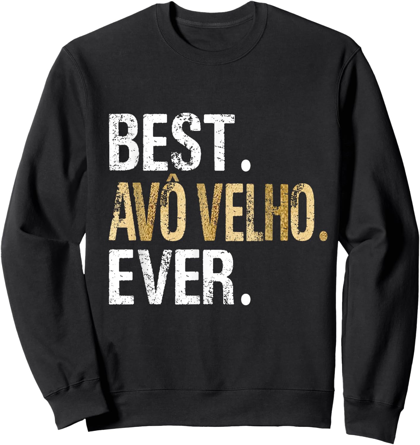 Best Avô Velho Ever Portuguese Brazilian Grandpa Sweatshirt - Sweatshirt | Black
