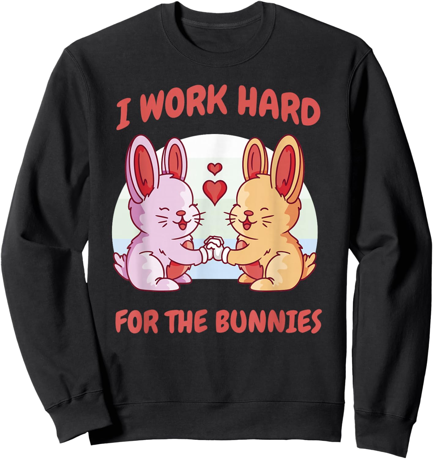 I Work Hard For The Bunnies Rabbit Hare Baby Bunny Ranch Sweatshirt - Sweatshirt | Black