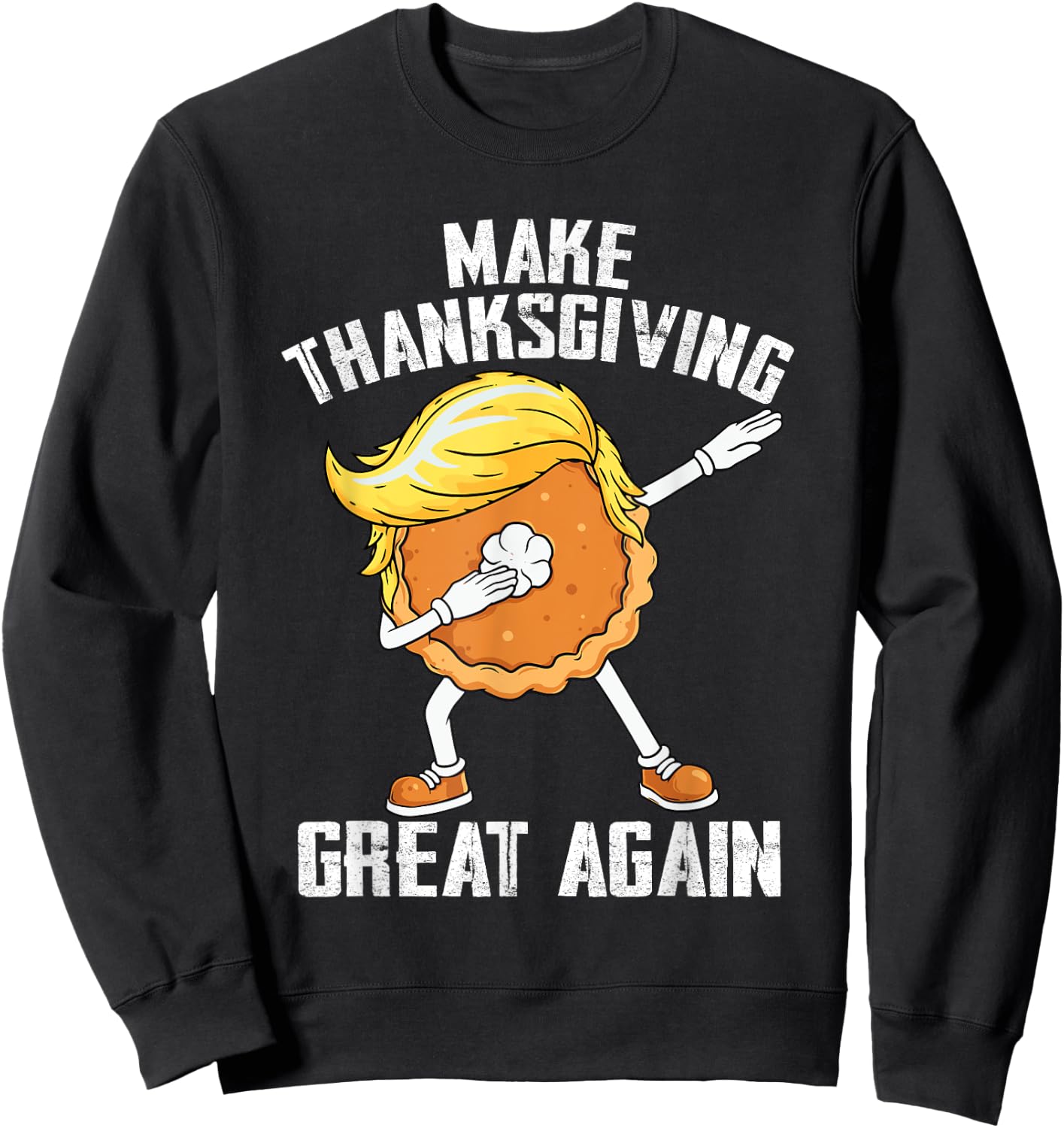 Make Thanksgiving Great Again Autumn Funny Trump Pumpkin Pie Sweatshirt - Sweatshirt | Black